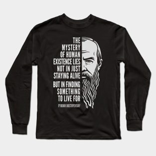 Fyodor Dostoyevsky Inspirational Quote: Mystery of Human Existence Long Sleeve T-Shirt